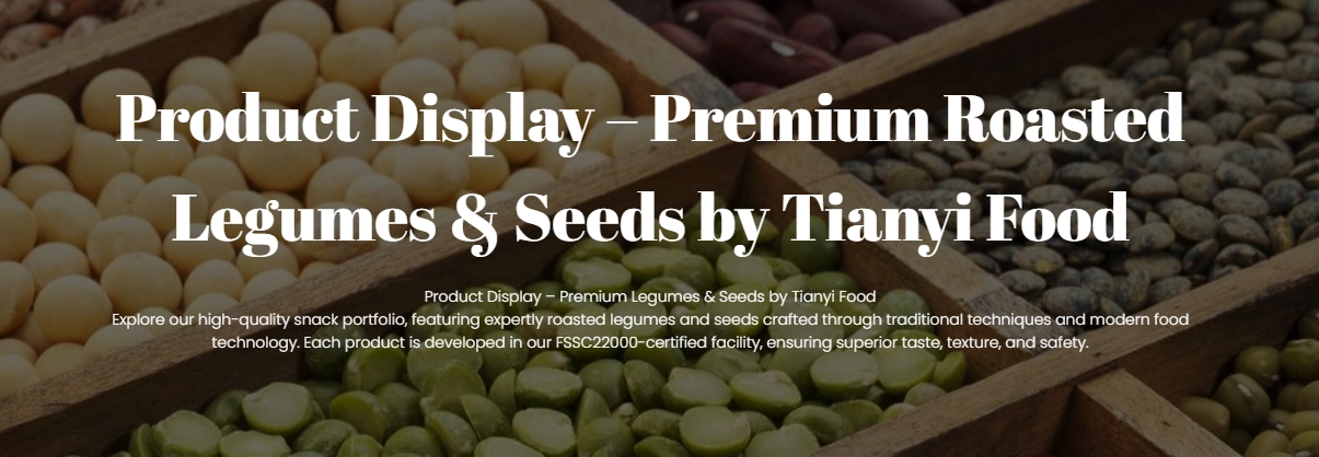 Product Display – Premium Roasted Legumes & Seeds by Tianyi Food
