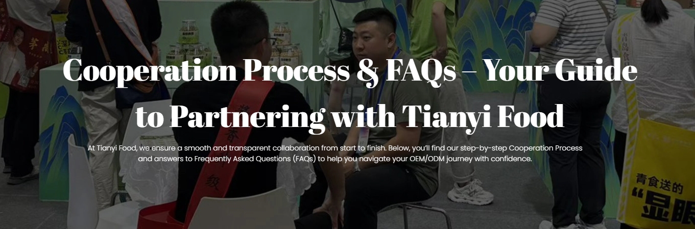 Cooperation Process & FAQs – Your Guide to Partnering with Tianyi Food-1